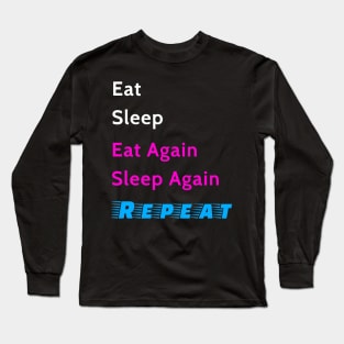 Eat Sleep Again and Repeat Long Sleeve T-Shirt